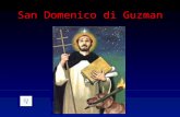 San Domenico di Guzman Nasce nel 1171 circa La mamma si chiamava la beata Giovanna dAza Il papà si chiamava Felice di Gusman.