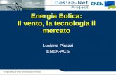 Energia Eolica: Il vento, la tecnologia il mercato Luciano Pirazzi ENEA-ACS Energia eolica: il vento, la tecnologia e il mercato.