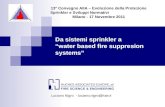 Da sistemi sprinkler a water based fire suppresion systems 13° Convegno AIIA – Evoluzione della Protezione Sprinkler e Sviluppi Normativi Milano - 17 Novembre.
