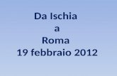 Da Ischia a Roma 19 febbraio 2012. LE RONDINI (Lucio Dalla) Vorrei entrare dentro i fili di una radio E volare sopra i tetti delle città Incontrare le.
