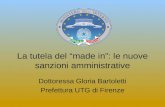La tutela del made in: le nuove sanzioni amministrative Dottoressa Gloria Bartoletti Prefettura UTG di Firenze.
