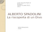 ALBERTO SPADOLINI La riscoperta di un Divo Liceo Augusto Righi di Bologna Esame di stato 2012-2013 Sofia Alessandra Conti.