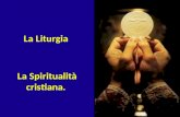 La Liturgia La Spiritualità cristiana.. Se la Carità è il cuore della Chiesa... La Liturgia e la Spiritualità?!?!