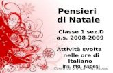 Pensieri di Natale Classe 1 sez.D a.s. 2008-2009 Attività svolta nelle ore di Italiano ins. Mg. Aspesi Curatrice grafica: Mg. Aspesi.