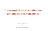 Consumi di alcol e tabacco: unanalisi econometrica Tesi di Dottorato di Alessandra Bettocchi.