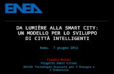DA LUMIÈRE ALLA SMART CITY: UN MODELLO PER LO SVILUPPO DI CITTÀ INTELLIGENTI Roma, 7 giugno 2012 Claudia Meloni Progetto Smart Cities Unità Tecnologie.