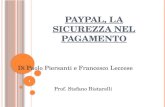 PAYPAL, LA SICUREZZA NEL PAGAMENTO 1 Di Paolo Piersanti e Francesco Leccese Prof. Stefano Bistarelli.