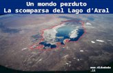 Un mondo perduto La scomparsa del Lago dAral .