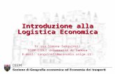Introduzione alla Logistica Economica Dr.ssa Simona Sanguineti DIEM-CIELI Università di Genova E-mail: sanguineti@economia.unige.it.