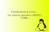 Introduzione a Linux... Un sistema operativo LIBERO ! L'uso...