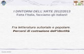 1 Claudia Chellini I DINTORNI DELLARTE 2012/2013 Fatta lItalia, facciamo gli italiani! Fra letteratura autoriale e popolare. Percorsi di costruzione dellidentità