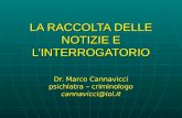 LA RACCOLTA DELLE NOTIZIE E LINTERROGATORIO Dr. Marco Cannavicci psichiatra – criminologo cannavicci@iol.it.