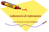 1 Laboratorio di Informatica Corso di Laurea in Scienze Biologiche.