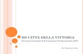 IIS C ITTÀ DELLA V ITTORIA Percorsi triennali di Formazione Professionale IeFP Prof. Massimo Da Ros.
