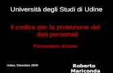 Università degli Studi di Udine Il codice per la protezione dei dati personali Formazione di base Udine, Dicembre 2006 Roberto Mariconda.