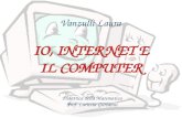 Vanzulli Laura IO, INTERNET E IL COMPUTER Didattica della Matematica Prof. Lariccia Giovanni.