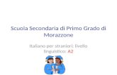 Scuola Secondaria di Primo Grado di Morazzone Italiano per stranieri: livello linguistico: A2 1.