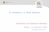Il Trentino e i Piani Giovani Intervento di Francesco Pancheri Udine, 25 gennaio 2013.
