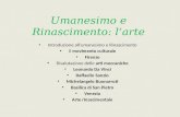 Umanesimo e Rinascimento: larte Introduzione allumanesimo e Rinascimento Il movimento culturale Firenze Rivalutazione delle arti meccaniche Leonardo Da.
