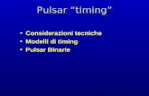 Pulsar timing Considerazioni tecnicheConsiderazioni tecniche Modelli di timingModelli di timing Pulsar BinariePulsar Binarie.