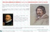 Arte e Immagine: CaravaggioScuola Paritaria S. LuigiProf.ssa Dora Meroni MICHELANGELO MERISI detto IL CARAVAGGIO (1571-1610) Nasce a Caravaggio, in provincia.