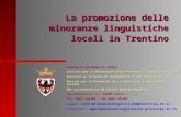 La promozione delle minoranze linguistiche locali in Trentino PROVINCIA AUTONOMA DI TRENTO Servizio per la Promozione delle Minoranze Linguistiche Locali.