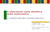 Il laboratorio nella didattica della matematica Cristiano Dané Liceo A. Volta – Torino XXVIII Convegno UMI – CIIM Verona 2009 IL LABORATORIO NELLA PRASSI.