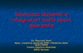 Sostanze dopanti e integratori nello sport giovanile Dr. Maurizio Ponti Spec. medicina generale FMH / Medicina dello sport SSMS Centro sportivo Atlantide.