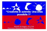 Creatività in azienda: Una sfida possibile ? Martedì 10 maggio, ore 17:00 Francesca Gianandrea Roberto Pozza.