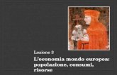 Lezione 3 Leconomia mondo europea: popolazione, consumi, risorse.