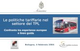 Le politiche tariffarie nel settore del TPL Confronto tra esperienze europee e linee guida Bologna, 4 febbraio 2004.