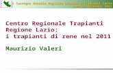 XVIII Convegno Annuale Registro Dialisi e Trapianti Lazio XVIII Convegno Annuale Registro Dialisi e Trapianti Lazio Roma 13 Dicembre 2011 Centro Regionale.