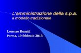 Lamministrazione della s.p.a. il modello tradizionale Lorenzo Benatti Parma, 19 febbraio 2013.