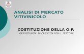 ANALISI DI MERCATO VITIVINICOLO COSTITUZIONE DELLA O.P. OPPORTUNITA DI CRESCITA PER IL SETTORE.