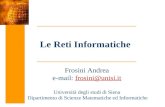 Le Reti Informatiche Frosini Andrea e-mail: frosini@unisi.it Università degli studi di Siena Dipartimento di Scienze Matematiche ed Informatiche.