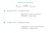 Futures Eurovaluta Acquisto FRA = Vendita Futures Vendita FRA = Acquisto Futures PROFITTI= tassi in aumento TIMORE= rialzo tassi PROFITTI= tassi in diminuzione.