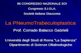 La PNeumoTrabeculoplastica Prof. Corrado Balacco Gabrieli Università degli Studi di Roma La Sapienza Dipartimento di Scienze Oftalmologiche 86 CONGRESSO.
