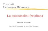 Corso di Psicologia Dinamica Franco Baldoni Facoltà di Psicologia - Università di Bologna La psicoanalisi freudiana.