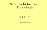 Novembre 20081 Scienza Industria Tecnologia S.I.T. srl Novembre 2008.
