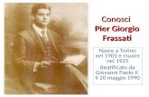 Conosci Pier Giorgio Frassati Nasce a Torino nel 1901 e muore nel 1925 Beatificato da Giovanni Paolo II il 20 maggio 1990.