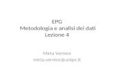EPG Metodologia e analisi dei dati Lezione 4 Mirta Vernice mirta.vernice@unipv.it.