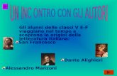 Gli alunni delle classi V E-F viaggiano nel tempo e scoprono le origini della letteratura italiana: Dante Alighieri Alessandro Manzoni San Francesco.