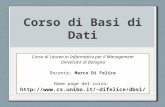 Corso di Basi di Dati Corso di Laurea in Informatica per il Management Universita di Bologna Docente: Marco Di Felice Home page del corso: difelice/dbsi