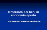 Il mercato dei beni in economia aperta Istituzioni di Economia Politica II.