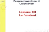 G. Amodeo, C. Gaibisso Programmazione di Calcolatori Lezione XII Le funzioni Programmazione di Calcolatori: le funzioni 1.
