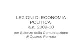 LEZIONI DI ECONOMIA POLITICA a.a. 2009-10 per Scienze della Comunicazione di Cosimo Perrotta.