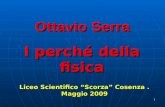 11 Ottavio Serra I perché della fisica Liceo Scientifico Scorza Cosenza. Maggio 2009.