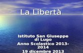 La Libertà Istituto San Giuseppe di Lugo Anno Scolastico 2013-2014 19 dicembre 2013 Classi III A e III B.