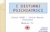 I DISTURBI PSICHIATRICI Corso VVdS – Croce Rossa Italiana Modulo TI Giulia Deretti Psicologa.