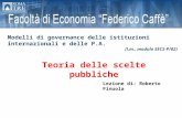 Teoria delle scelte pubbliche Modelli di governance delle istituzioni internazionali e delle P.A. (l.m., modulo SECS-P/02) Lezione di: Roberto Finuola.
